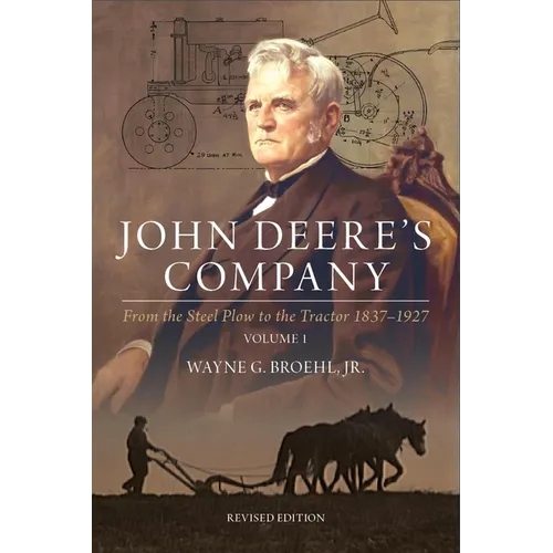 John Deere's Company - Volume 1: From the Steel Plow to the Tractor 1837-1927 - Hardcover