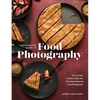 The Complete Guide to Food Photography: How to Light, Compose, Style, and Edit Mouth-Watering Food Photographs - Hardcover