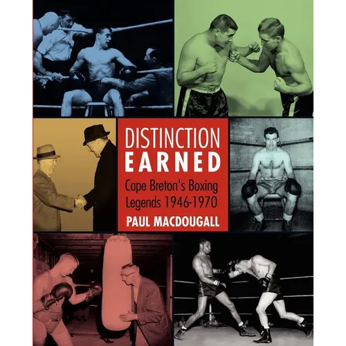 Distinction Earned: Cape Breton's Boxing Legends 1946-1970 - Paperback
