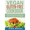 Vegan Gluten Free Cookbook: Nutritious and Delicious, 100% Vegan + Gluten Free Recipes to Improve Your Health, Lose Weight, and Feel Amazing - Paperback