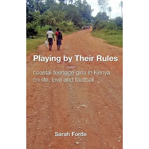 Playing by Their Rules: coastal teenage girls in Kenya on life, love and football - Paperback