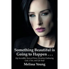 Something Beautiful is Going to Happen . . .: My Incredible Story of Fierce Devotion Embracing God, a Son, and Life Itself - Paperback