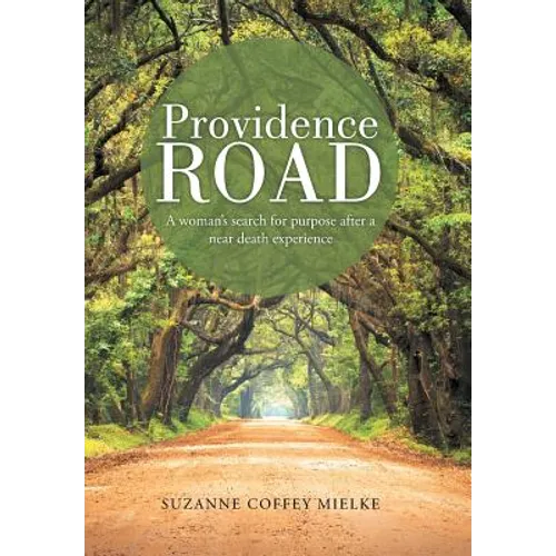 Providence Road: A Woman's Search for Purpose After a Near Death Experience - Hardcover