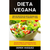 Dieta Vegana: Más de recetas de dieta vegana que incluyen desayuno, almuerzo y cena (Recetas bajas en carbohidratos para mantenerse saludable y bajar - Paperback