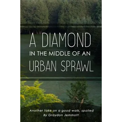 A Diamond in the Middle of an Urban Sprawl: Another Take on a Good Walk, Spoiled - Paperback