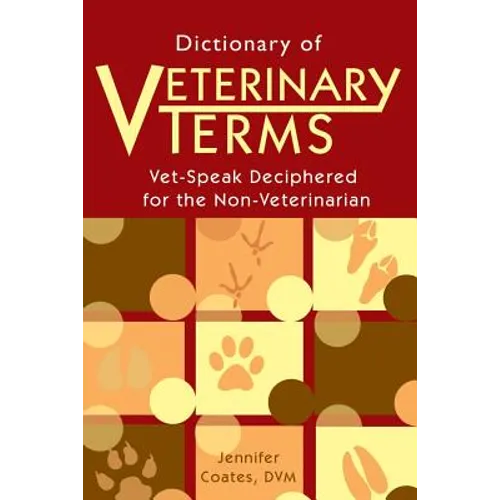 Dictionary of Veterinary Terms: Vet Speak Deciphered for the Non Veterinarian - Paperback
