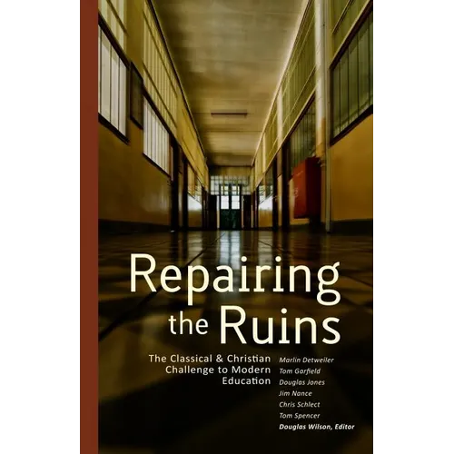 Repairing the Ruins: The Classical and Christian Challenge to Modern Education - Paperback