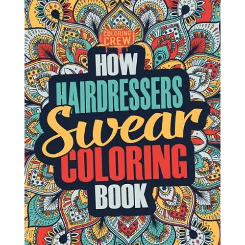How Hairdressers Swear Coloring Book: A Funny, Irreverent, Clean Swear Word Hairdresser Coloring Book Gift Idea - Paperback
