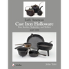 Early American Cast Iron Holloware 1645-1900: Pots, Kettles, Teakettles, and Skillets - Paperback