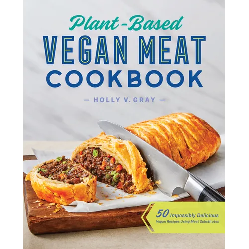 Plant-Based Vegan Meat Cookbook: 50 Impossibly Delicious Vegan Recipes Using Meat Substitutes - Paperback