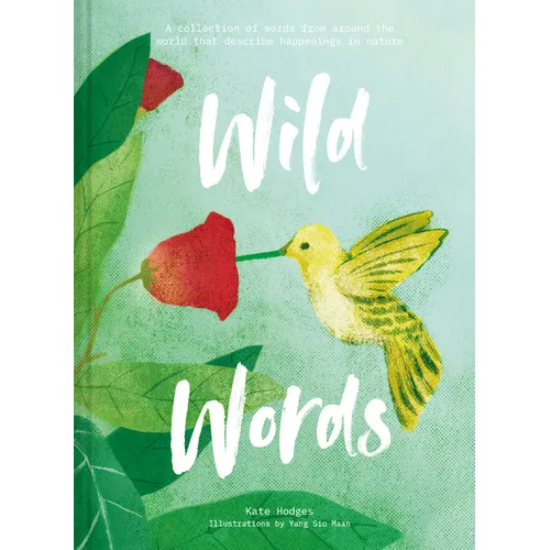Wild Words: A Collection of Words from Around the World That Describe Happenings in Nature - Hardcover