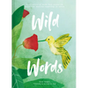 Wild Words: A Collection of Words from Around the World That Describe Happenings in Nature - Hardcover