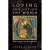 Loving and Hating the World: Ambivalence and Discipleship - Hardcover
