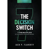 The Decision Switch: 7 Principles of Successful Decision-Making - Hardcover