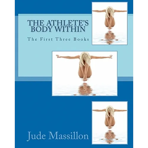 The Athlete's Body Within: The First Three Books - Paperback