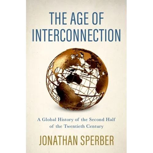 The Age of Interconnection: A Global History of the Second Half of the Twentieth Century - Hardcover