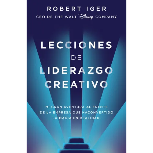 Lecciones de Liderazgo Creativo. Lecciones Aprendidas Como CEO de Walt Disney Company Por 15 Años / The Ride of a Lifetime = The Ride of a Lifetime - Paperback
