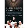 In the Courts of Three Popes: An American Lawyer and Diplomat in the Last Absolute Monarchy of the West - Hardcover