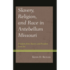 Slavery, Religion, and Race in Antebellum Missouri: Freedom from Slavery and Freedom from Sin - Hardcover