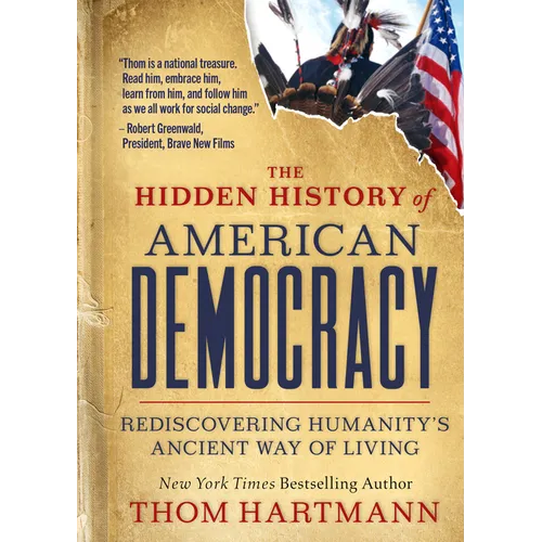 The Hidden History of American Democracy: Rediscovering Humanity's Ancient Way of Living - Paperback