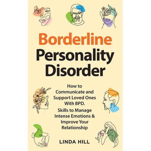Borderline Personality Disorder: How to Communicate and Support Loved Ones With BPD. Skills to Manage Intense Emotions & Improve Your Relationship (Br - Paperback
