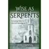 Wise as Serpents: Growing Wise to the Evil Among Us - Paperback