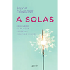 A Solas: Descubre El Placer de Estar Contigo Mismo / Alone: Discover the Pleasure of Being with Yourself - Paperback