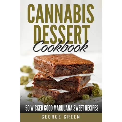 Cannabis Dessert Cookbook: 50 Wicked Good Marijuana Sweet Recipes - Paperback