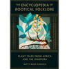 The Encyclopedia of Rootical Folklore: Plant Tales from Africa and the Diaspora - Hardcover