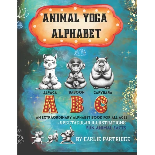 The Animal Yoga Alphabet: The World's First Animal Yoga Book for Kids of All Ages. Spectacular Illustrations & Fun Animal Facts! - Paperback