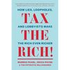 Tax the Rich!: How Lies, Loopholes, and Lobbyists Make the Rich Even Richer - Paperback