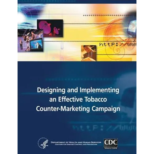 Designing and Implementing an Effective Tobacco Counter-Marketing Campaign - Paperback