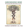 Carcinogenic Mind. The Psychosomatic Mechanisms of Cancer: Contribution of chronic stress and emotional attitudes to the onset and recurrence of disea - Paperback