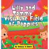 Lilly and Tommy Visit the Field of Poppies: A World of Red Blooms and Remembered Heroes - Hardcover