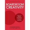 Boardroom Creativity: How to Design the Future of Your Business - Paperback