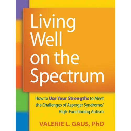 Living Well on the Spectrum: How to Use Your Strengths to Meet the Challenges of Asperger Syndrome/High-Functioning Autism - Paperback