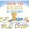 How to Read a Story: (Illustrated Children's Book, Picture Book for Kids, Read Aloud Kindergarten Books) - Hardcover