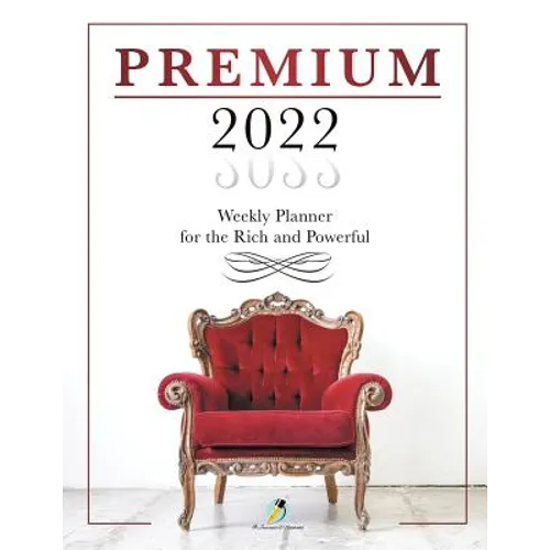 Premium 2022 Weekly Planner for the Rich and Powerful - Paperback