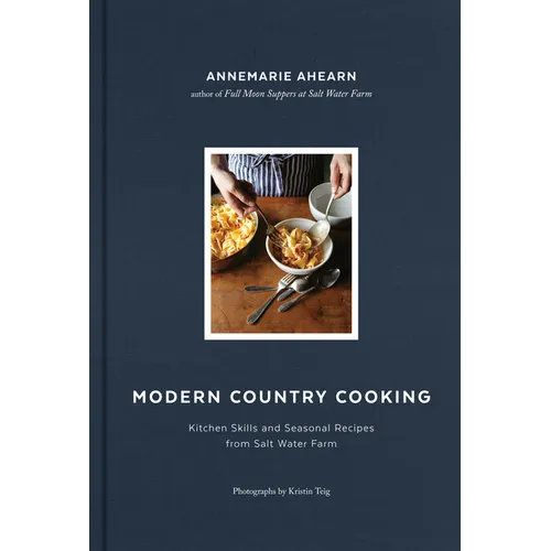 Modern Country Cooking: Kitchen Skills and Seasonal Recipes from Salt Water Farm - Hardcover