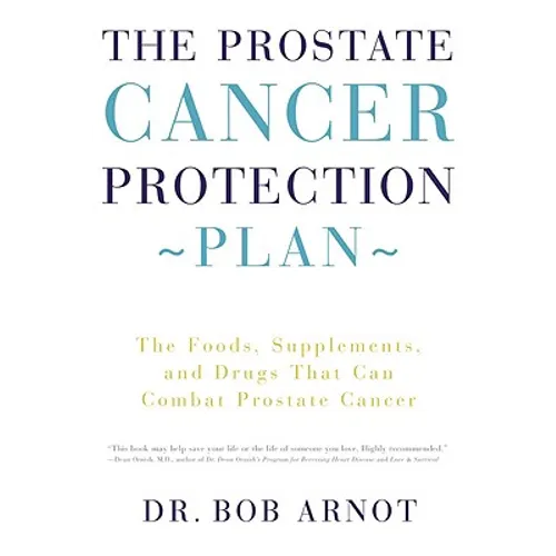 The Prostate Cancer Protection Plan: The Foods, Supplements, and Drugs That Can Combat Prostate Cancer - Paperback