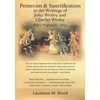 Pentecost & Sanctification in the Writings of John Wesley and Charles Wesley with a Proposal for Today - Paperback