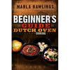 Beginners Guide to Dutch Oven Cooking: * - Paperback