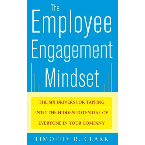 The Employee Engagement Mindset: The Six Drivers for Tapping Into the Hidden Potential of Everyone in Your Company - Hardcover