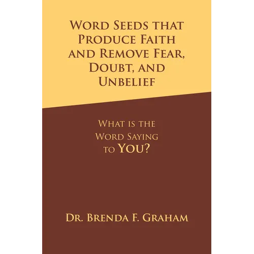 Word Seeds that Produce Faith and Remove Fear, Doubt, and Unbelief: What Is the Word Saying to You? - Paperback