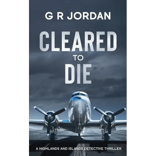 Cleared to Die: A Highlands and Islands Detective Thriller - Paperback