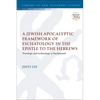 A Jewish Apocalyptic Framework of Eschatology in the Epistle to the Hebrews: Protology and Eschatology as Background - Paperback