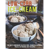 Low-Carb Ice-Cream Cookbook: The Best Homemade Gluten Free, Diabetic Friendly, Paleo, Ketogenic Diet Recipes - Paperback