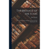 The Message of the Stars: An Esoteric Exposition of Medical and Natal Astrology Explaining the Arts - Hardcover