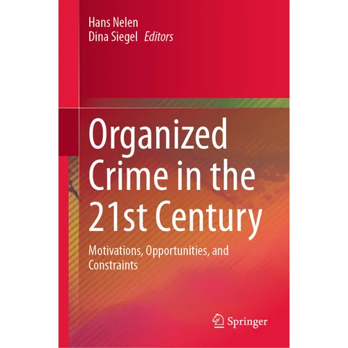 Organized Crime in the 21st Century: Motivations, Opportunities, and Constraints - Hardcover