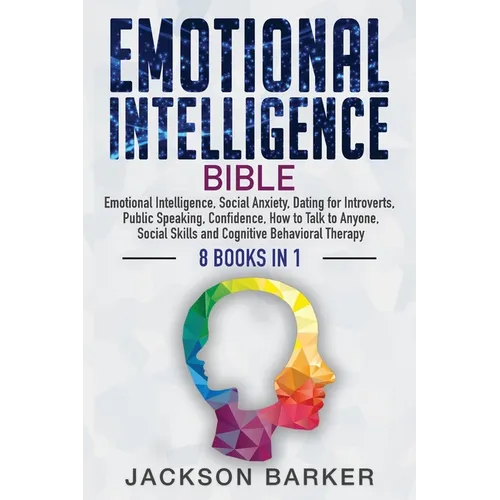 Emotional Intelligence Bible: Emotional Intelligence, Social Anxiety, Dating for Introverts, Public Speaking, Confidence, How to Talk to Anyone, Socia - Paperback